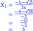 3$\rm \blue \begin{tabular}X_1&=&\frac{-b-\sqrt{\Delta}}{2a}\\&=&\frac{-4-\sqrt{36}}{-2}\\&=&\frac{-10}{-2}\\&=&5\end{tabular}
